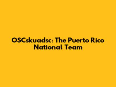 OSCskuadsc: The Puerto Rico National Team