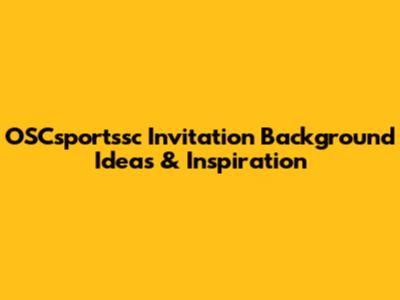OSCsportssc Invitation Background Ideas & Inspiration