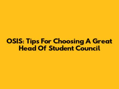 OSIS: Tips For Choosing A Great Head Of Student Council