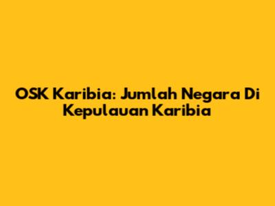 OSK Karibia: Jumlah Negara Di Kepulauan Karibia