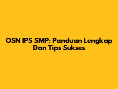 OSN IPS SMP: Panduan Lengkap Dan Tips Sukses