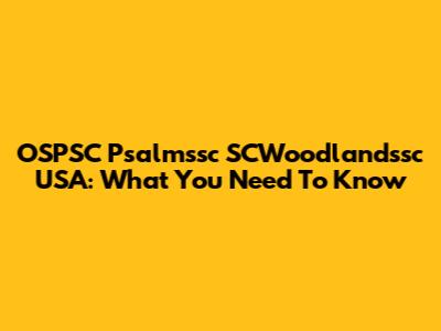OSPSC Psalmssc SCWoodlandssc USA: What You Need To Know
