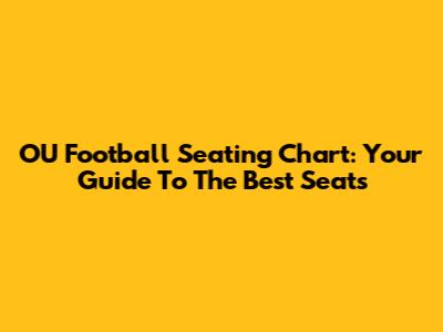 OU Football Seating Chart: Your Guide To The Best Seats