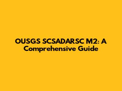 OUSGS SCSADARSC M2: A Comprehensive Guide