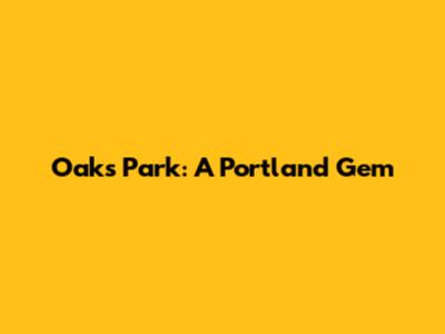 Oaks Park: A Portland Gem