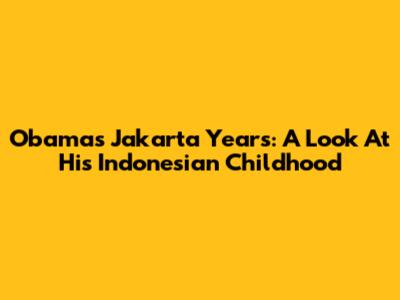 Obama's Jakarta Years: A Look At His Indonesian Childhood