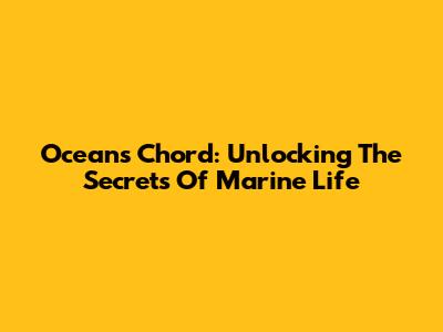 Ocean's Chord: Unlocking The Secrets Of Marine Life