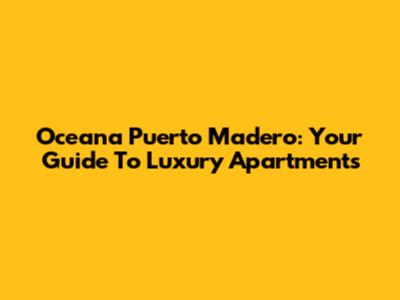 Oceana Puerto Madero: Your Guide To Luxury Apartments