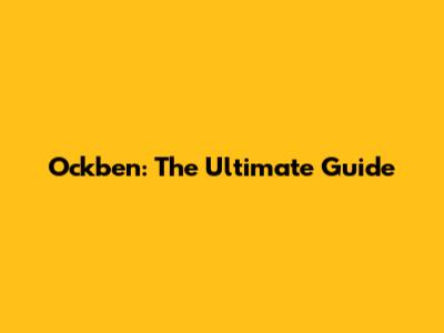 Ockben: The Ultimate Guide