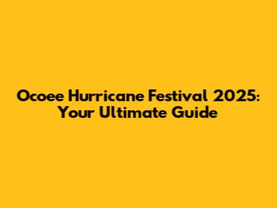 Ocoee Hurricane Festival 2025: Your Ultimate Guide