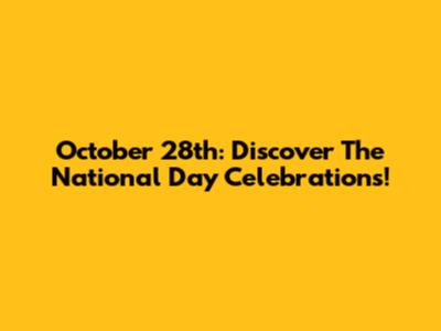 October 28th: Discover The National Day Celebrations!