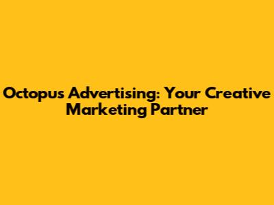 Octopus Advertising: Your Creative Marketing Partner