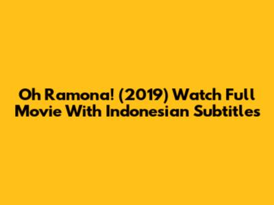 Oh Ramona! (2019) Watch Full Movie With Indonesian Subtitles