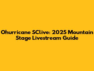 Ohurricane SClive: 2025 Mountain Stage Livestream Guide