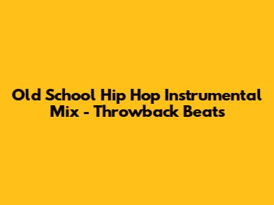 Old School Hip Hop Instrumental Mix - Throwback Beats