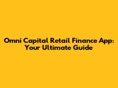 Omni Capital Retail Finance App: Your Ultimate Guide