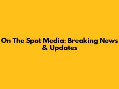 On The Spot Media: Breaking News & Updates