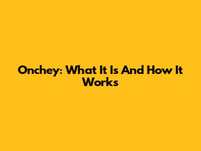 Onchey: What It Is And How It Works