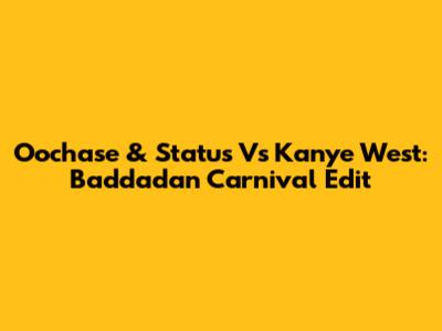 Oochase & Status Vs Kanye West: Baddadan Carnival Edit