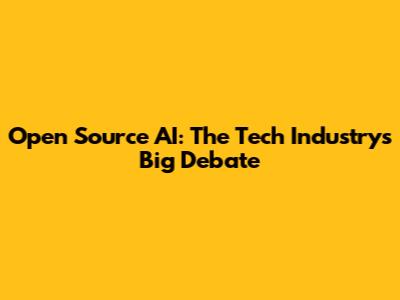 Open Source AI: The Tech Industry's Big Debate