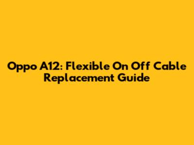 Oppo A12: Flexible On Off Cable Replacement Guide
