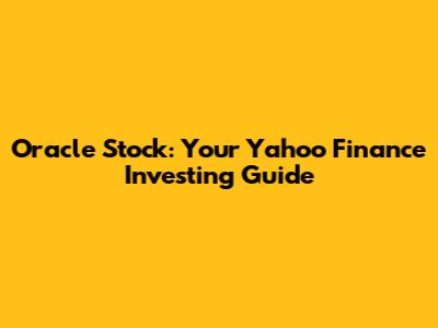 Oracle Stock: Your Yahoo Finance Investing Guide