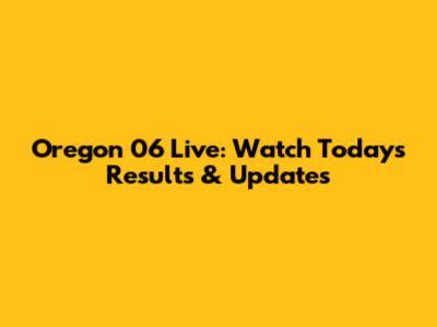 Oregon 06 Live: Watch Today's Results & Updates