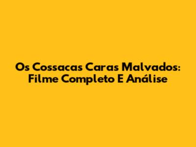 Os Cossacas Caras Malvados: Filme Completo E Análise