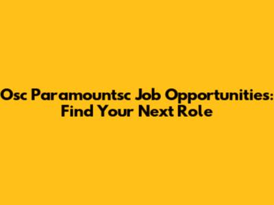 Osc Paramountsc Job Opportunities: Find Your Next Role