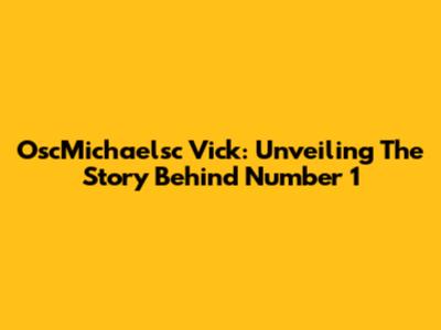 OscMichaelsc Vick: Unveiling The Story Behind Number 1