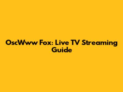 OscWww Fox: Live TV Streaming Guide