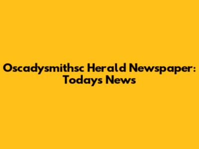 Oscadysmithsc Herald Newspaper: Today's News