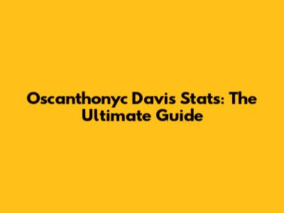 Oscanthonyc Davis Stats: The Ultimate Guide