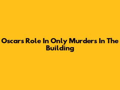 Oscar's Role In 'Only Murders In The Building'