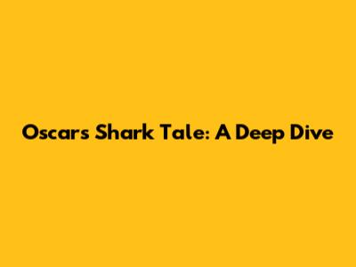 Oscar's Shark Tale: A Deep Dive