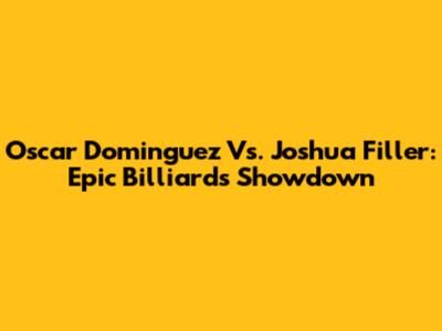 Oscar Dominguez Vs. Joshua Filler: Epic Billiards Showdown