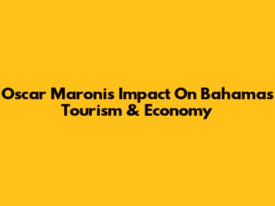 Oscar Maroni's Impact On Bahamas Tourism & Economy