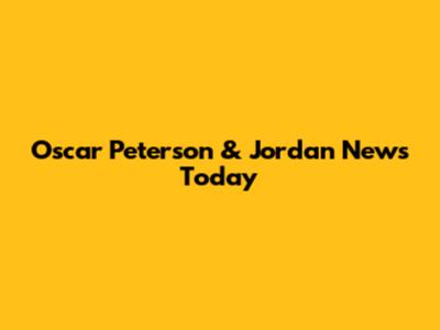 Oscar Peterson & Jordan News Today