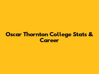 Oscar Thornton College Stats & Career