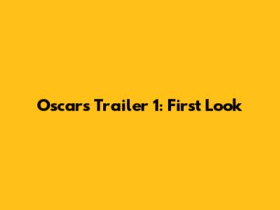 Oscars Trailer 1: First Look