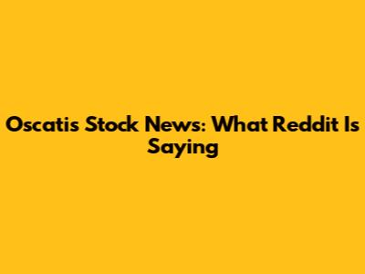 Oscatis Stock News: What Reddit Is Saying