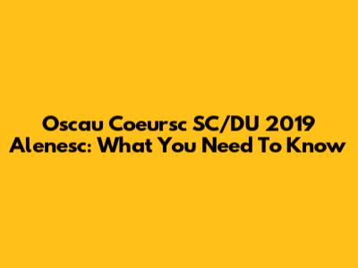 Oscau Coeursc SC/DU 2019 Alenesc: What You Need To Know