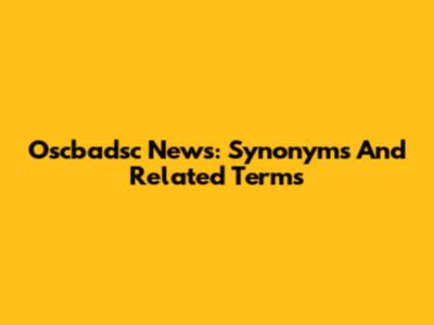 Oscbadsc News: Synonyms And Related Terms