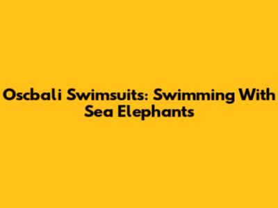 Oscbali Swimsuits: Swimming With Sea Elephants