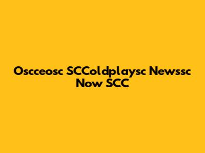 Oscceosc SCColdplaysc Newssc Now SCC