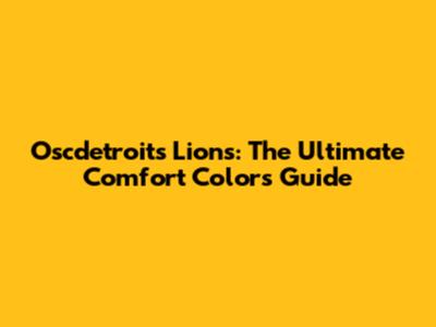 Oscdetroits Lions: The Ultimate Comfort Colors Guide