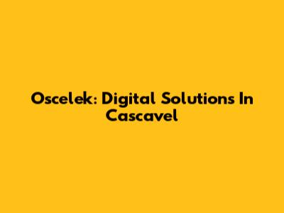 Oscelek: Digital Solutions In Cascavel