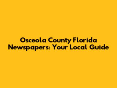 Osceola County Florida Newspapers: Your Local Guide