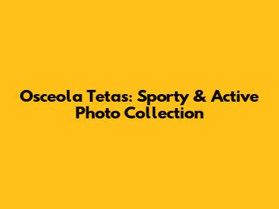Osceola Tetas: Sporty & Active Photo Collection
