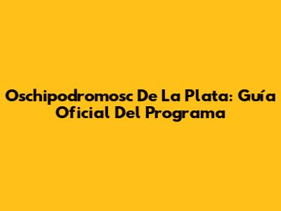 Oschipodromosc De La Plata: Guía Oficial Del Programa